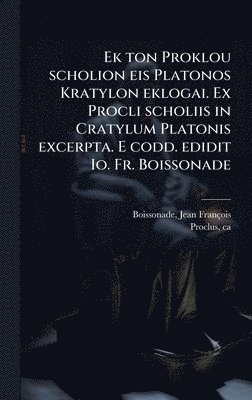 Jean François Boissonade, Ca 410-485 Proclus - Ek ton Proklou scholion eis Platonos Kratylon eklogai. Ex Procli scholiis in Cratylum Platonis excerpta. E codd. edidit Io. Fr. Boissonade, Inbunden