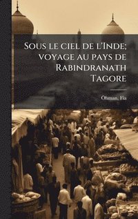 bokomslag Sous le ciel de l'Inde; voyage au pays de Rabindranath Tagore
