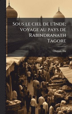 bokomslag Sous le ciel de l'Inde; voyage au pays de Rabindranath Tagore