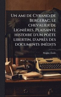 bokomslag ami de Cyrano de Bergerac, le chevalier de Lignières. Plaisante histoire d'un poète libertin, d'après des documents inÃ(c)dits