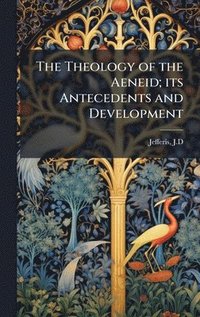 bokomslag Theology of the Aeneid; its Antecedents and Development
