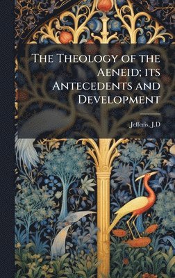 bokomslag Theology of the Aeneid; its Antecedents and Development