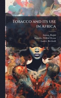 bokomslag Tobacco and its use in Africa