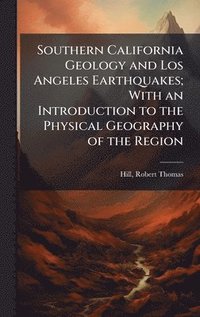 bokomslag Southern California Geology and Los Angeles Earthquakes; With an Introduction to the Physical Geography of the Region