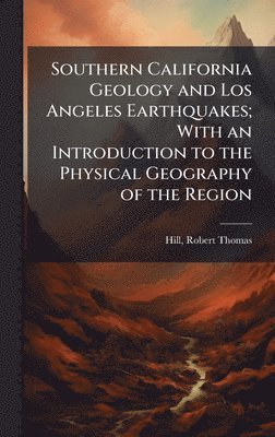 bokomslag Southern California Geology and Los Angeles Earthquakes; With an Introduction to the Physical Geography of the Region