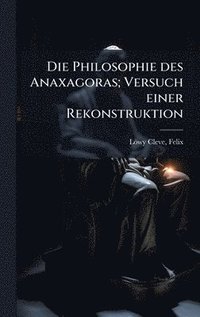 bokomslag Philosophie des Anaxagoras; Versuch einer Rekonstruktion