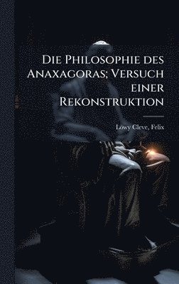 bokomslag Philosophie des Anaxagoras; Versuch einer Rekonstruktion