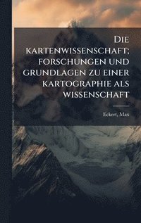 bokomslag Die kartenwissenschaft; forschungen und grundlagen zu einer kartographie als wissenschaft