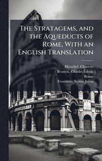 bokomslag The Stratagems, and the Aqueducts of Rome, With an English Translation