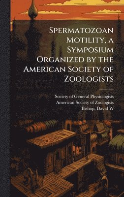 bokomslag Spermatozoan Motility, a Symposium Organized by the American Society of Zoologists