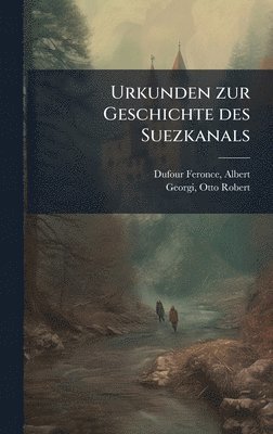 bokomslag Urkunden zur Geschichte des Suezkanals