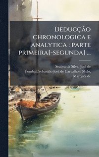 bokomslag DeducçÃ£o chronologica e analytica: parte primeira[-segunda] ...