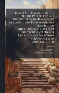 bokomslag Tell el Mutesellim; Bericht Ã1/4ber die 1903 bis 1905 mit UnterstÃ1/4tzung SR. Majestät des deutschen Kaisers und der Deutschen Orientgesellschaft vom deutschen Verein zur Erforschung Palästinas Ve...