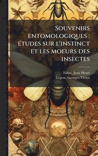 bokomslag Souvenirs entomologiques: Ã(c)tudes sur l'instinct et les moeurs des insectes