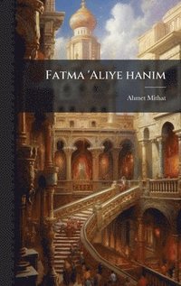 bokomslag Fatma 'Aliye hanim