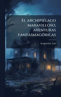 bokomslag archipiÃ(c)lago maravilloso, aventuras fantasmagÃ3ricas