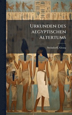 Georg Steindorff - Urkunden des aegyptischen Altertums, Inbunden