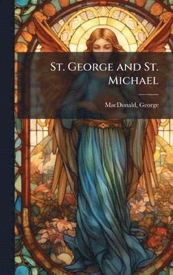 George MacDonald - St. George and St. Michael, Inbunden