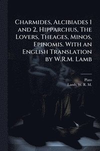 bokomslag Charmides, Alcibiades 1 and 2, Hipparchus, The Lovers, Theages, Minos, Epinomis. With an English Translation by W.R.M. Lamb