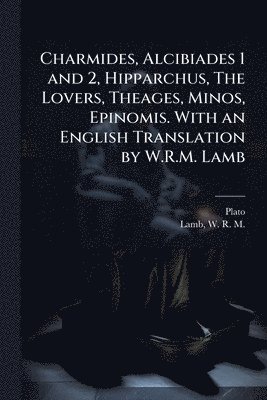 bokomslag Charmides, Alcibiades 1 and 2, Hipparchus, The Lovers, Theages, Minos, Epinomis. With an English Translation by W.R.M. Lamb