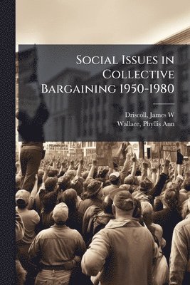 Social Issues in Collective Bargaining 1950-1980