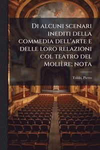 bokomslag Di alcuni scenari inediti della commedia dell'arte e delle loro relazioni col teatro del Molière; nota