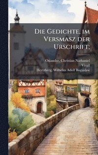 bokomslag Die Gedichte, im Versmasz der Urschrift;