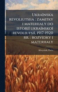 bokomslag Ukraïnska revoliutsiia: zamitky i materiialy do istoriï ukraïnskoï revoliutsiï, 1917-1920 rr.: rozvidky i materiialy