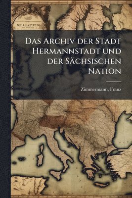 Franz Zimmermann - Archiv der Stadt Hermannstadt und der Sächsischen Nation, Häftad