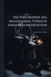bokomslag Die Philosophie des Anaxagoras; Versuch einer Rekonstruktion