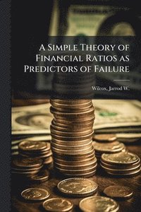 bokomslag A Simple Theory of Financial Ratios as Predictors of Failure