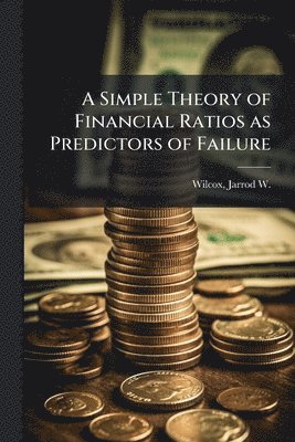 bokomslag A Simple Theory of Financial Ratios as Predictors of Failure