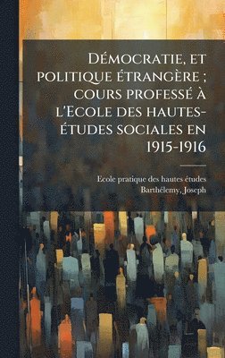 bokomslag DÃ(c)mocratie, et politique Ã(c)trangère; cours professÃ(c) Ã l'Ecole des hautes-Ã(c)tudes sociales en 1915-1916
