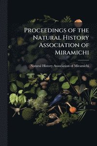 bokomslag Proceedings of the Natural History Association of Miramichi