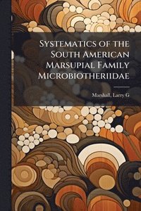 bokomslag Systematics of the South American Marsupial Family Microbiotheriidae