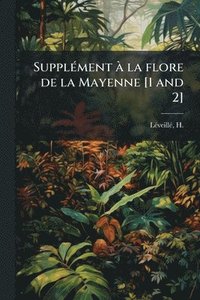bokomslag SupplÃ(c)ment Ã la flore de la Mayenne [1 and 2]