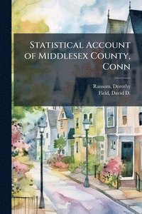 bokomslag Statistical Account of Middlesex County, Conn