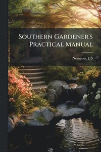 bokomslag Southern Gardener's Practical Manual
