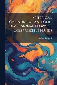 bokomslag Spherical, Cylindrical and One-dimensional Flows of Compressible Fluids