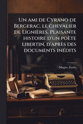 bokomslag ami de Cyrano de Bergerac, le chevalier de Lignières. Plaisante histoire d'un poète libertin, d'après des documents inÃ(c)dits