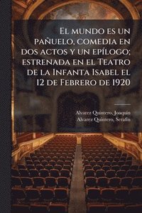 bokomslag El mundo es un pañuelo, comedia en dos actos y un epÃ-logo; estrenada en el Teatro de la Infanta Isabel el 12 de Febrero de 1920