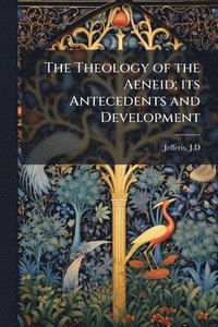 bokomslag Theology of the Aeneid; its Antecedents and Development