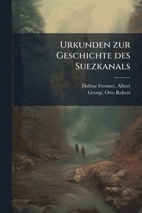 bokomslag Urkunden zur Geschichte des Suezkanals