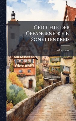 Ernst Toller - Gedichte der Gefangenen; ein Sonettenkreis, Inbunden