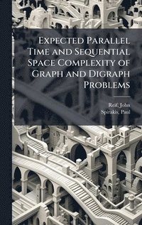 bokomslag Expected Parallel Time and Sequential Space Complexity of Graph and Digraph Problems