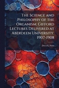 bokomslag Science and Philosophy of the Organism