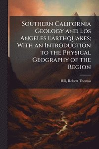 bokomslag Southern California Geology and Los Angeles Earthquakes; With an Introduction to the Physical Geography of the Region