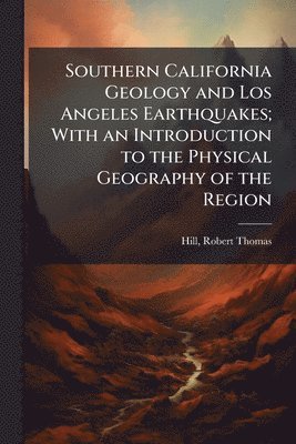 bokomslag Southern California Geology and Los Angeles Earthquakes; With an Introduction to the Physical Geography of the Region