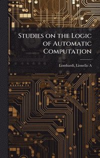 bokomslag Studies on the Logic of Automatic Computation