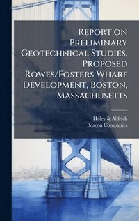 bokomslag Report on Preliminary Geotechnical Studies, Proposed Rowes/Fosters Wharf Development, Boston, Massachusetts